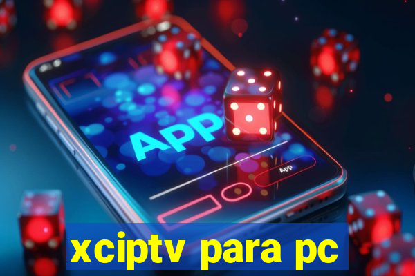 xciptv para pc